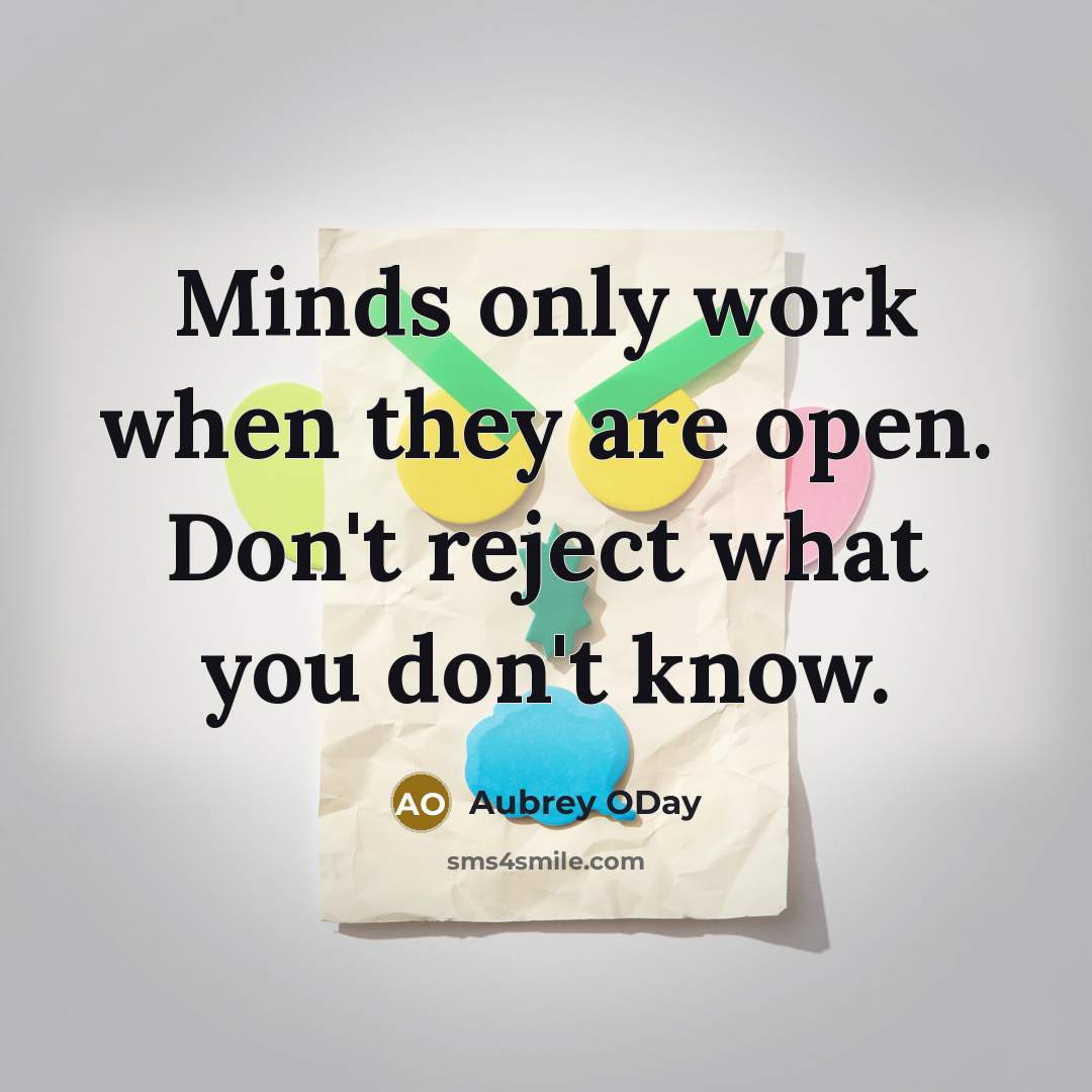 “Minds only work when they are open. Don't reject what…” quote by Aubrey ODay