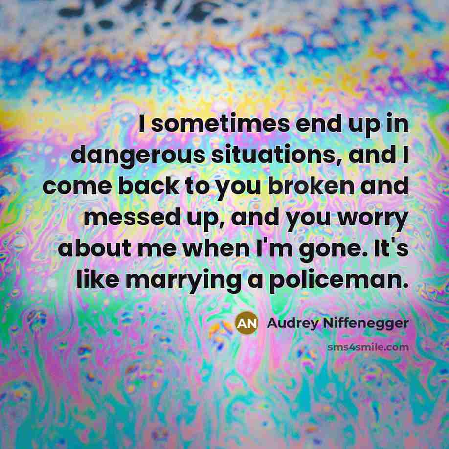 “I sometimes end up in dangerous situations, and I come…” quote by Audrey Niffenegger