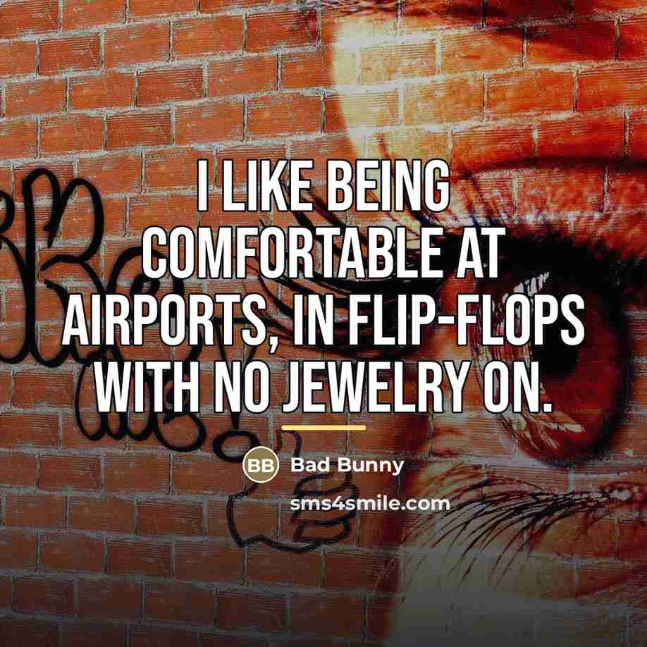 “I like being comfortable at airports, in flip-flops with no…” quote by Bad Bunny
