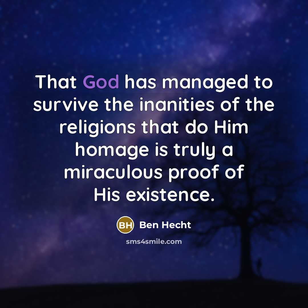 “That God has managed to survive the inanities of the…” quote by Ben Hecht
