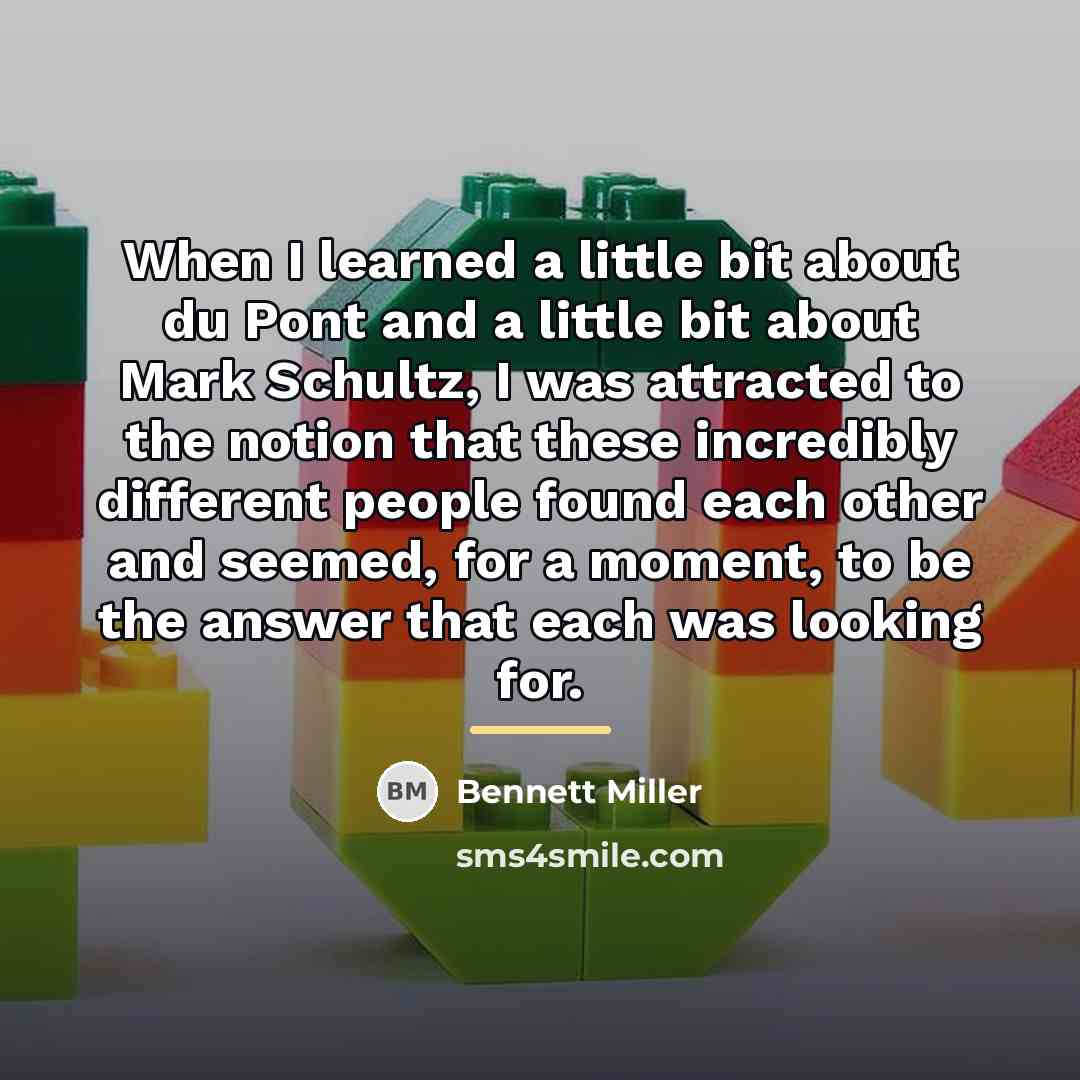 “When I learned a little bit about du Pont and…” quote by Bennett Miller