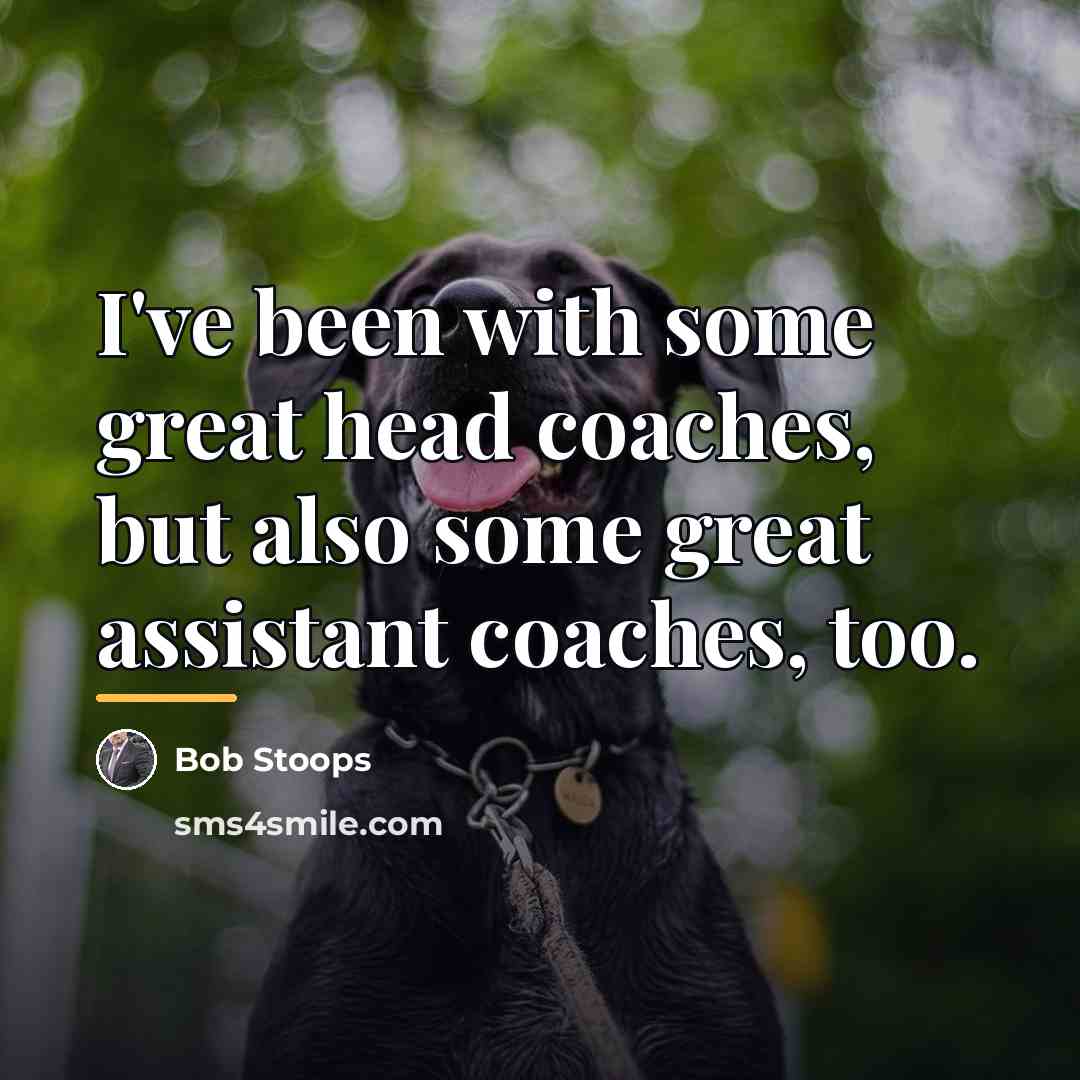 “I've been with some great head coaches, but also some…” quote by Bob Stoops