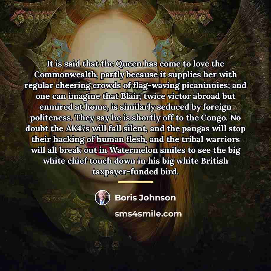 “It is said that the Queen has come to love…” quote by Boris Johnson