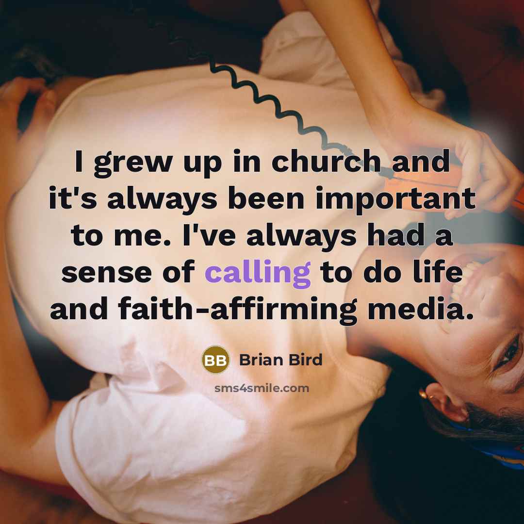 “I grew up in church and it's always been important…” quote by Brian Bird