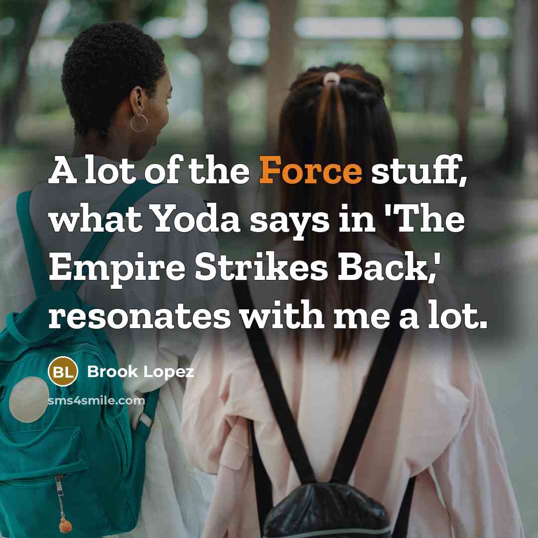 “A lot of the Force stuff, what Yoda says in…” quote by Brook Lopez