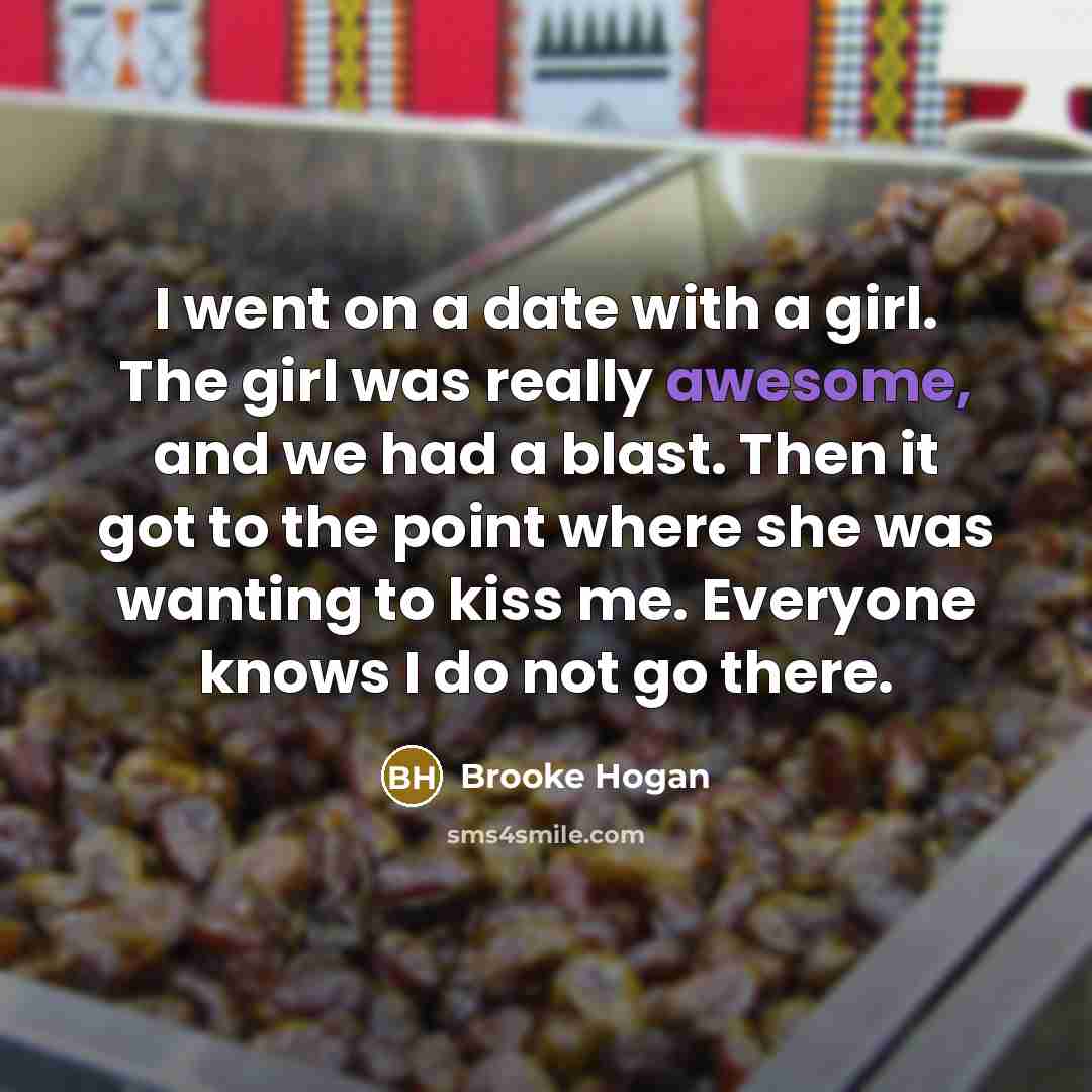 “I went on a date with a girl. The girl…” quote by Brooke Hogan