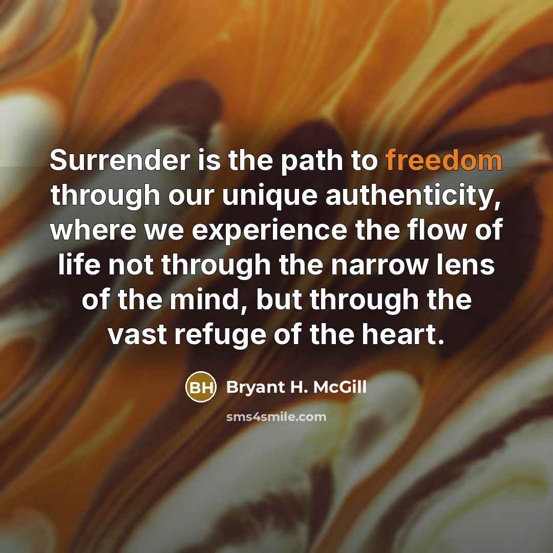 “Surrender is the path to freedom through our unique authenticity,…” quote by Bryant H. McGill