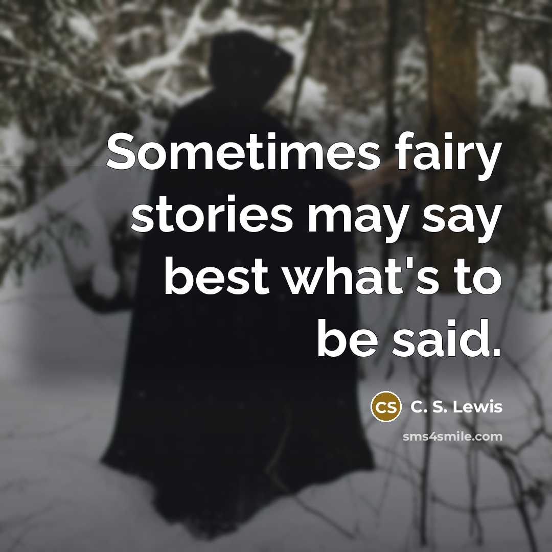 “Sometimes fairy stories may say best what's to be said.…” quote by C. S. Lewis