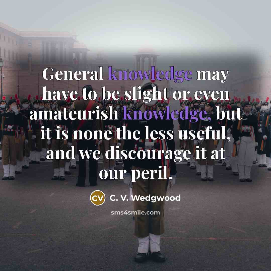 “General knowledge may have to be slight or even amateurish…” quote by C. V. Wedgwood