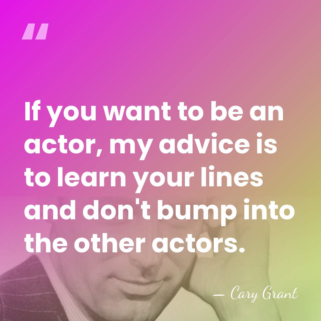 If you want to be an actor, my advice is to learn&hellip; - Cary Grant