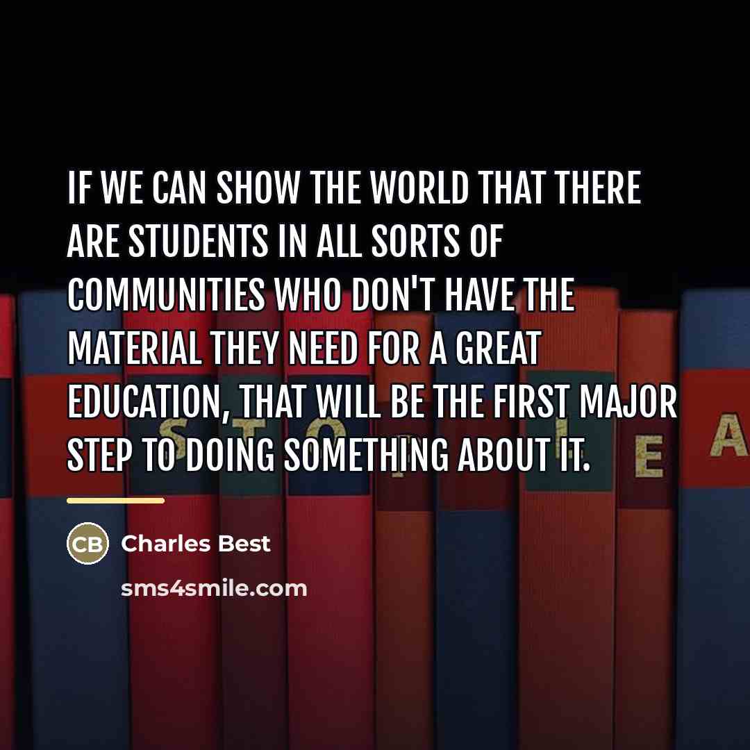 “If we can show the world that there are students…” quote by Charles Best