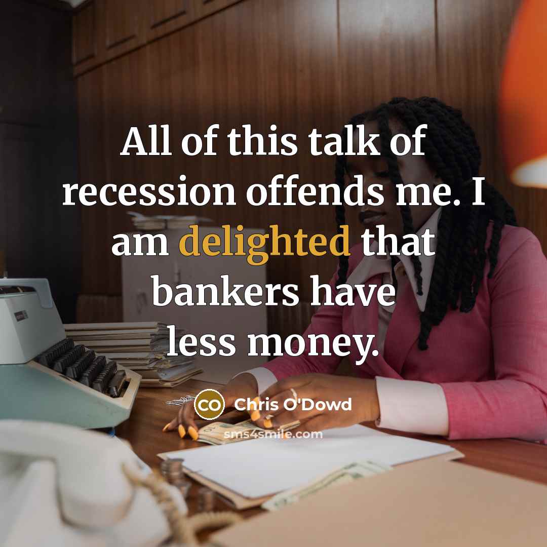 “All of this talk of recession offends me. I am…” quote by Chris O'Dowd