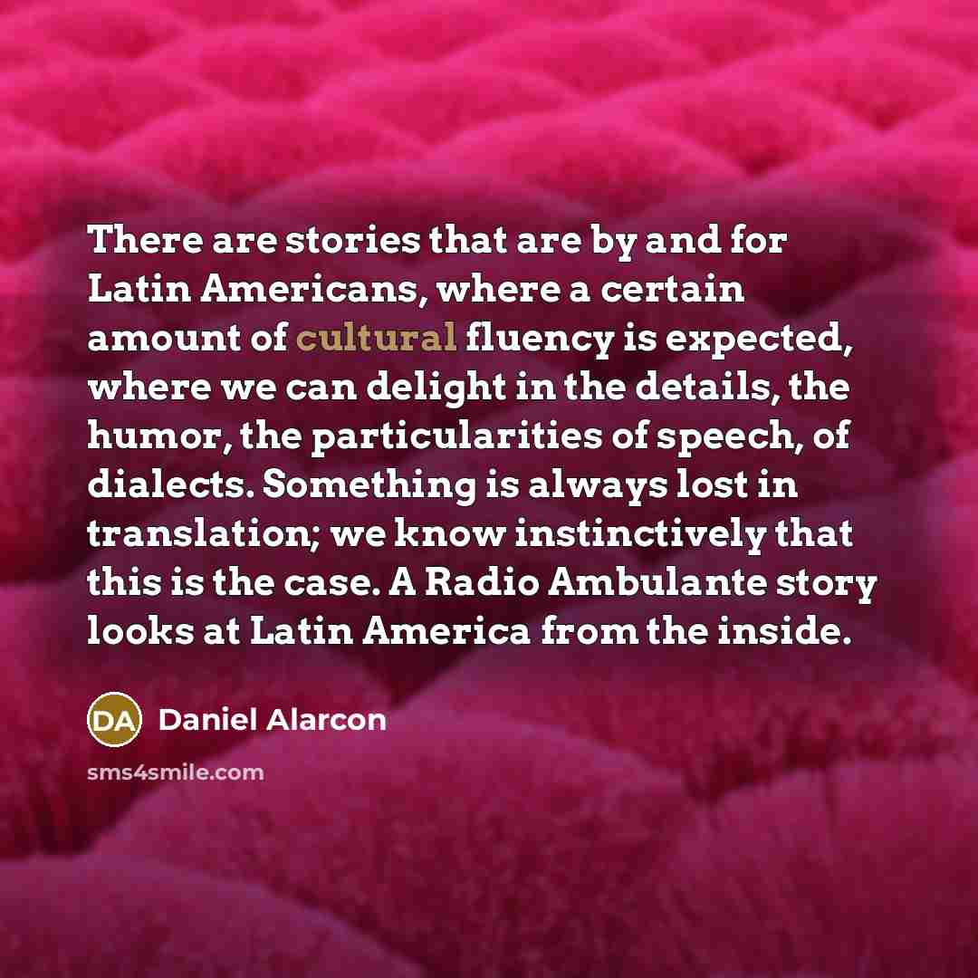 “There are stories that are by and for Latin Americans,…” quote by Daniel Alarcon