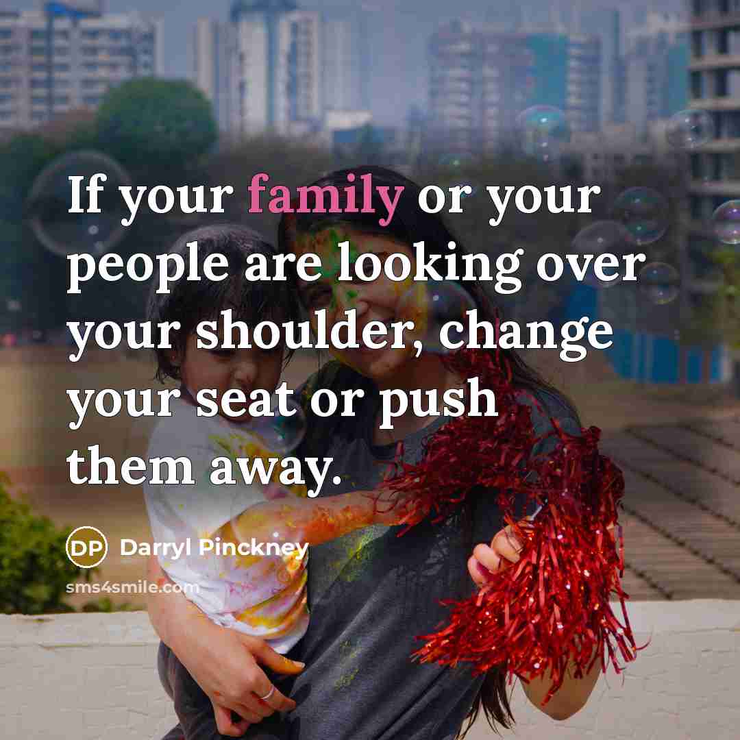 “If your family or your people are looking over your…” quote by Darryl Pinckney