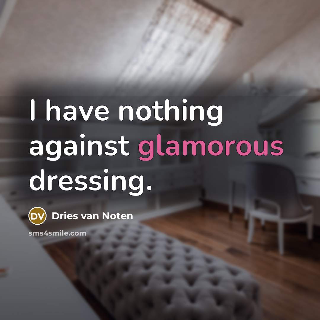 “I have nothing against glamorous dressing.…” quote by Dries van Noten