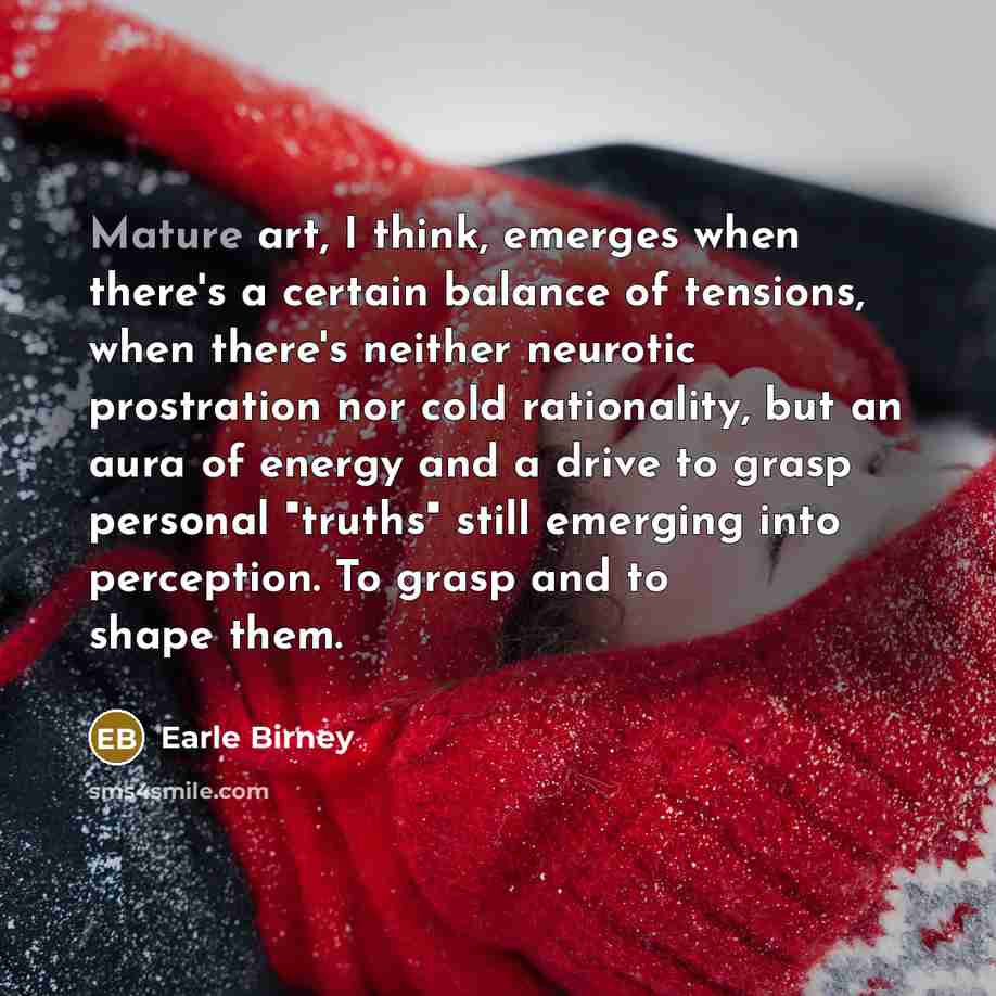 “Mature art, I think, emerges when there's a certain balance…” quote by Earle Birney