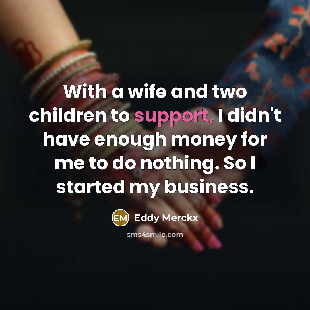“With a wife and two children to support, I didn't…” quote by Eddy Merckx