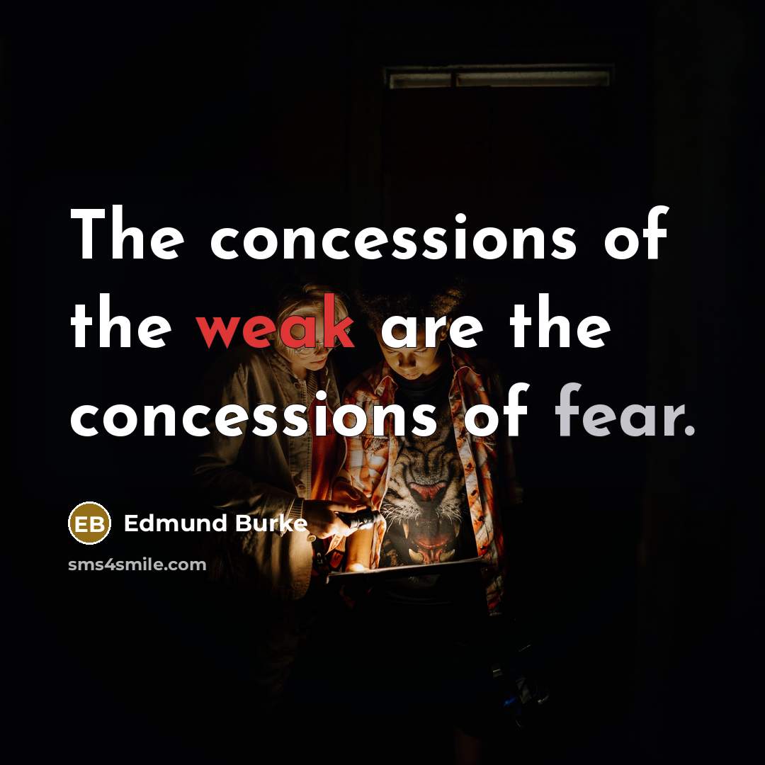“The concessions of the weak are the concessions of fear.…” quote by Edmund Burke