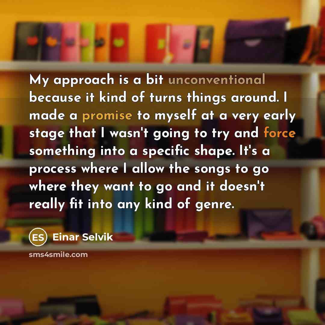 “My approach is a bit unconventional because it kind of turns things around. I made a promise to myself at a very early stage that I wasn't going to try and force something into a specific shape. It's a process where I allow the songs to go where they want to go and it doesn't really fit into any…” quote by Einar Selvik