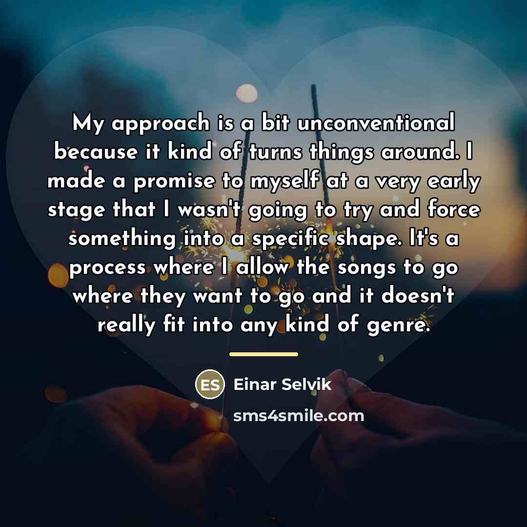 “My approach is a bit unconventional because it kind of…” quote by Einar Selvik