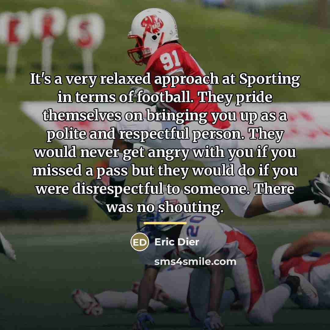 “It's a very relaxed approach at Sporting in terms of…” quote by Eric Dier