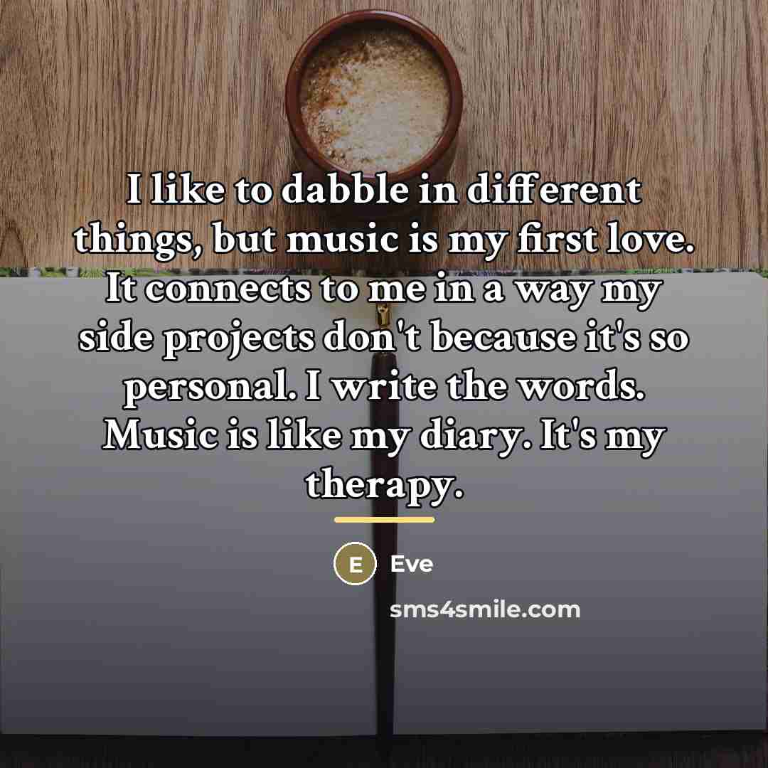 “I like to dabble in different things, but music is…” quote by Eve
