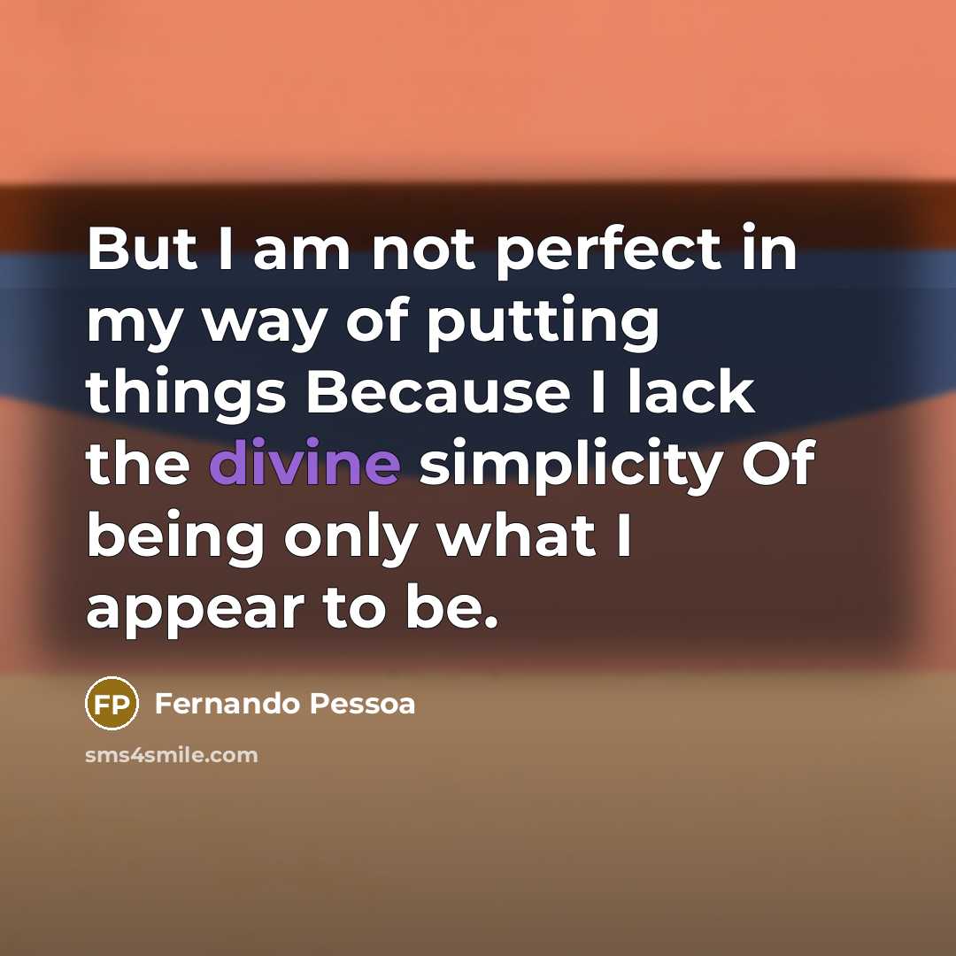 “But I am not perfect in my way of putting…” quote by Fernando Pessoa