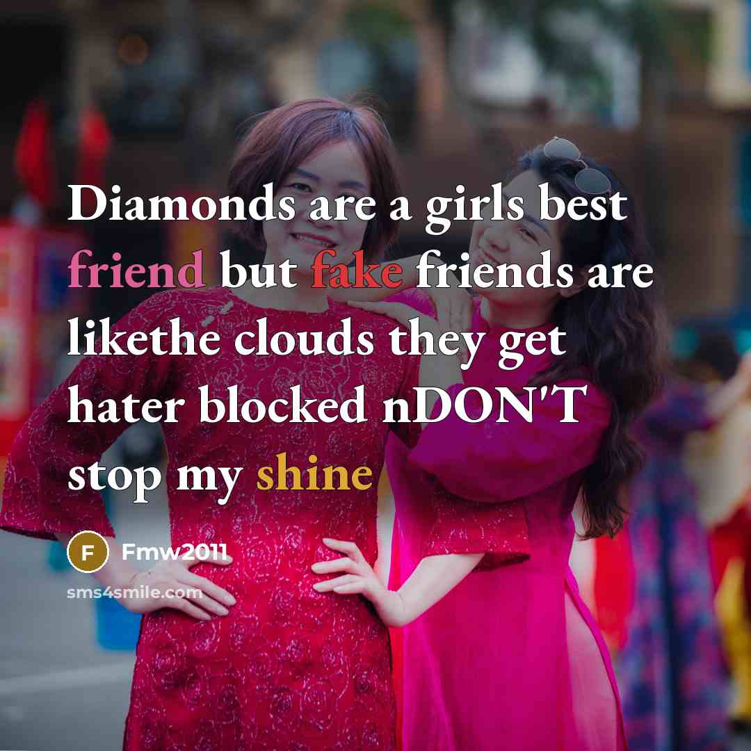 “Diamonds are a girls best friend but fake friends are likethe clouds they get hater blocked nDON'T stop my shine” quote by Fmw2011