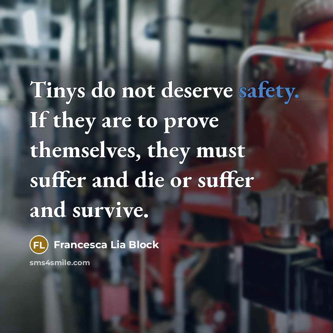“Tinys do not deserve safety. If they are to prove…” quote by Francesca Lia Block