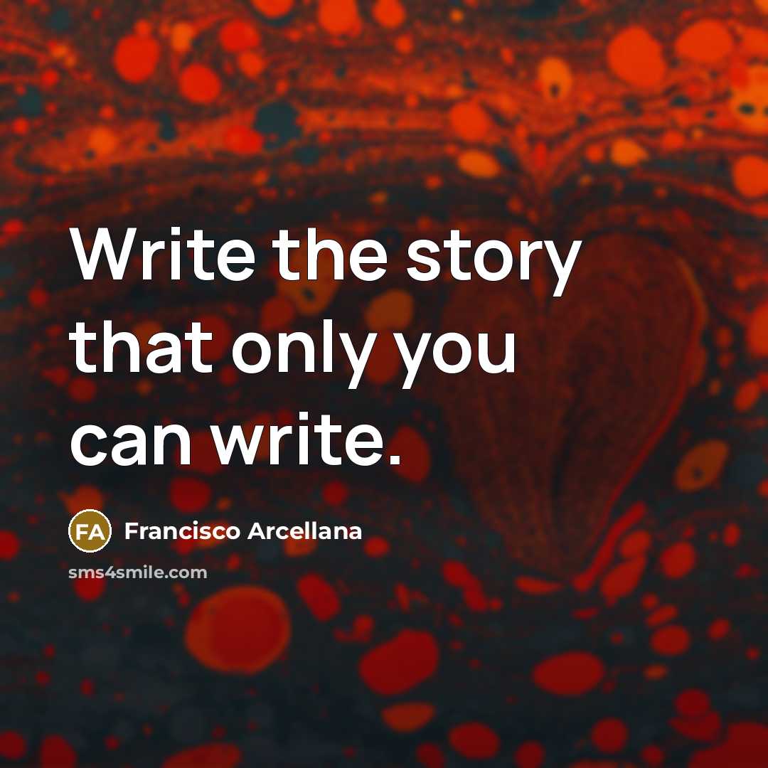 “Write the story that only you can write.” quote by Francisco Arcellana