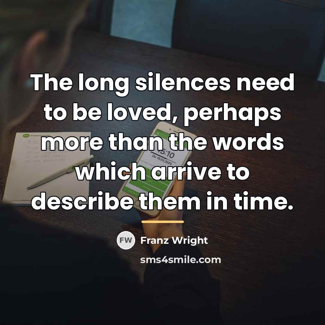 “The long silences need to be loved, perhaps more than…” quote by Franz Wright