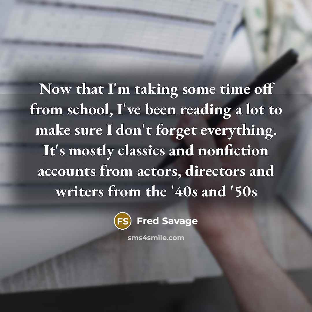 “Now that I'm taking some time off from school, I've…” quote by Fred Savage