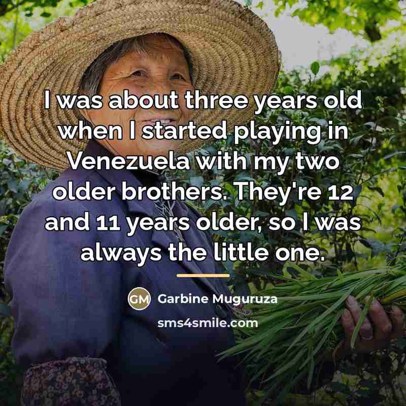 “I was about three years old when I started playing…” quote by Garbine Muguruza