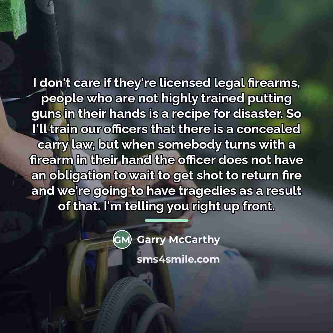 “I don't care if they're licensed legal firearms, people who…” quote by Garry McCarthy