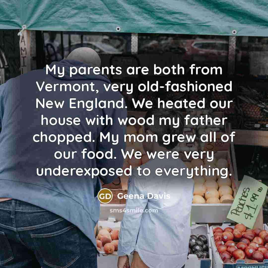 “My parents are both from Vermont, very old-fashioned New England.…” quote by Geena Davis