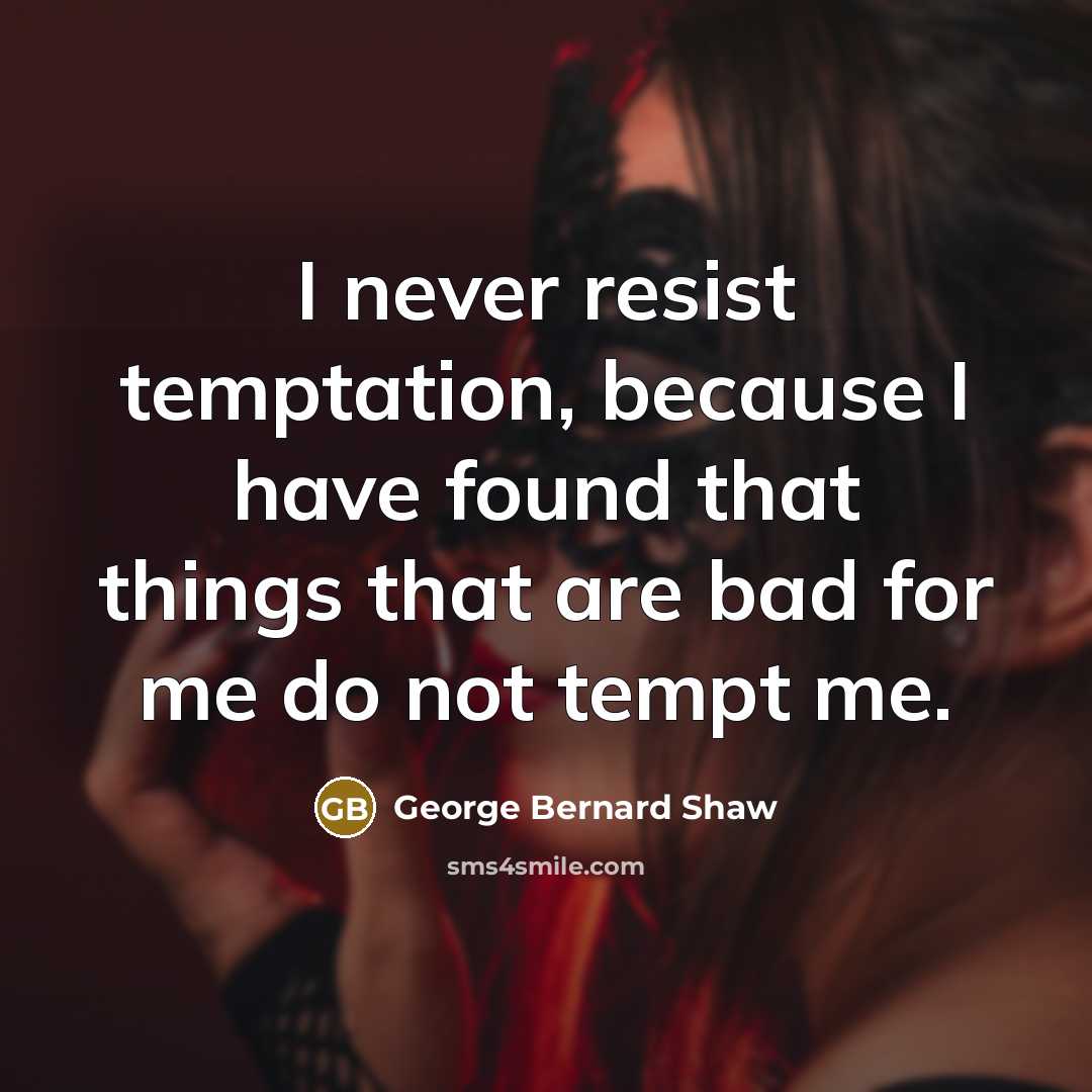 “I never resist temptation, because I have found that things…” quote by George Bernard Shaw