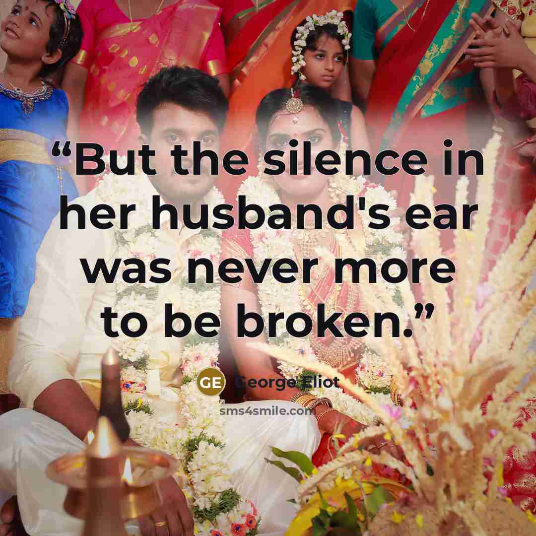 “But the silence in her husband's ear was never more to be broken.” quote by George Eliot