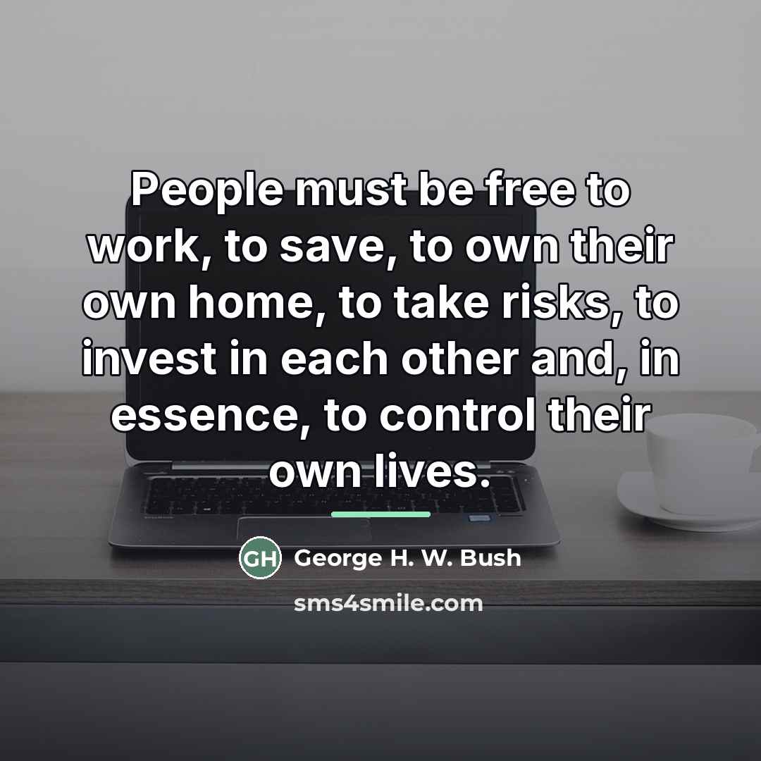 “People must be free to work, to save, to own…” quote by George H. W. Bush