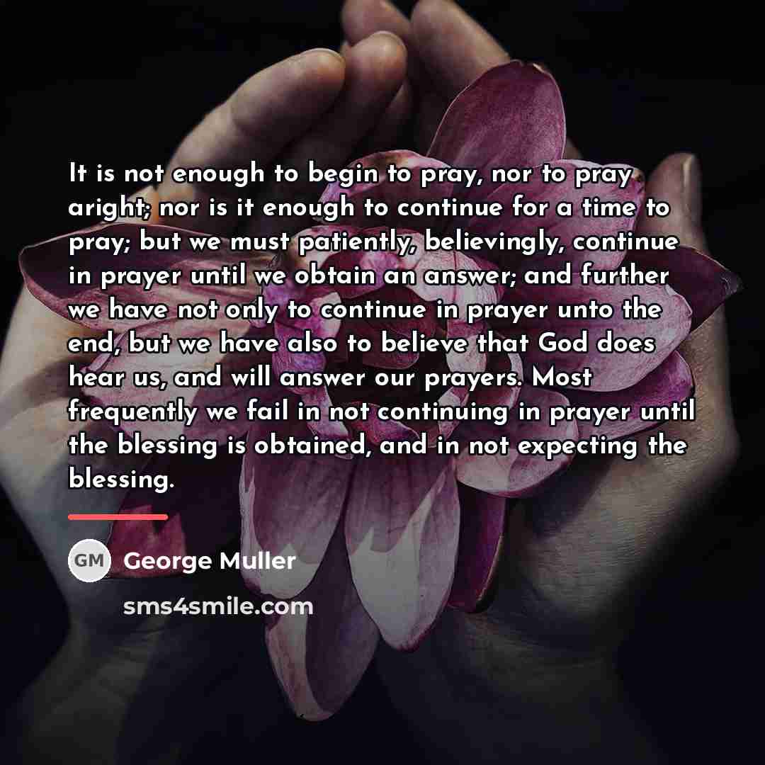 “It is not enough to begin to pray, nor to…” quote by George Muller