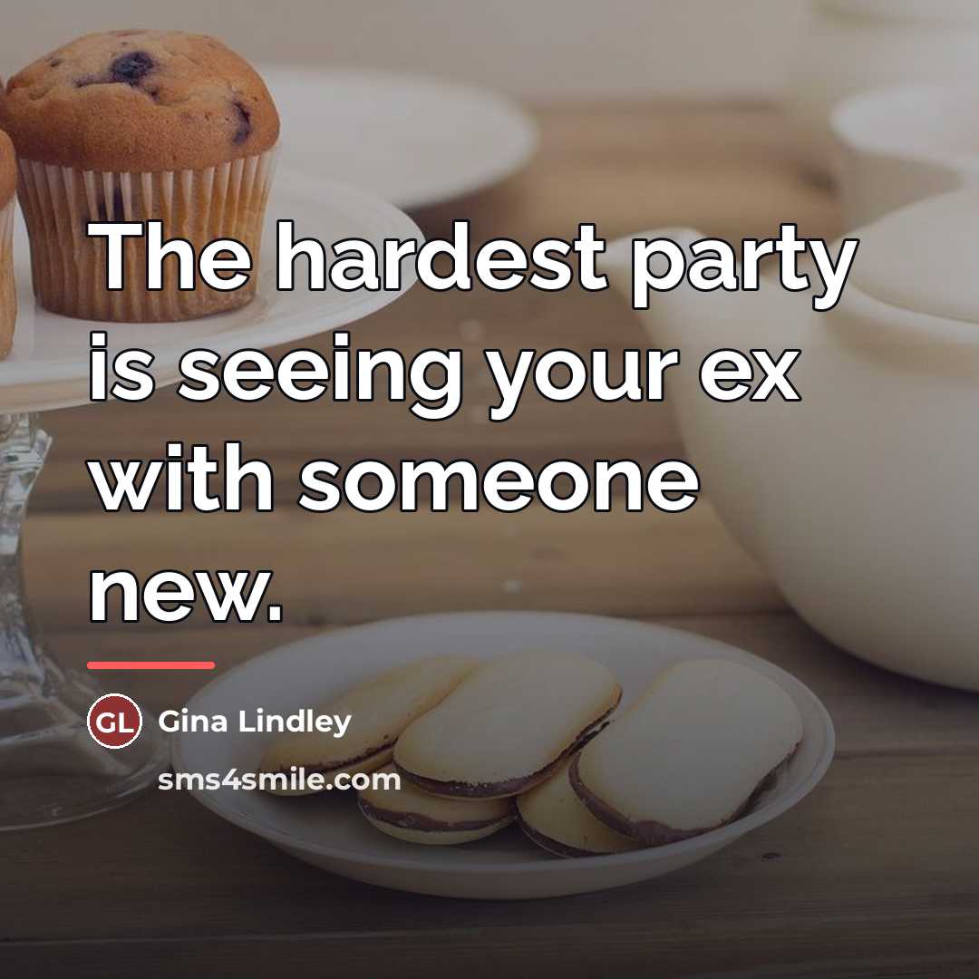 “The hardest party is seeing your ex with someone new.…” quote by Gina Lindley
