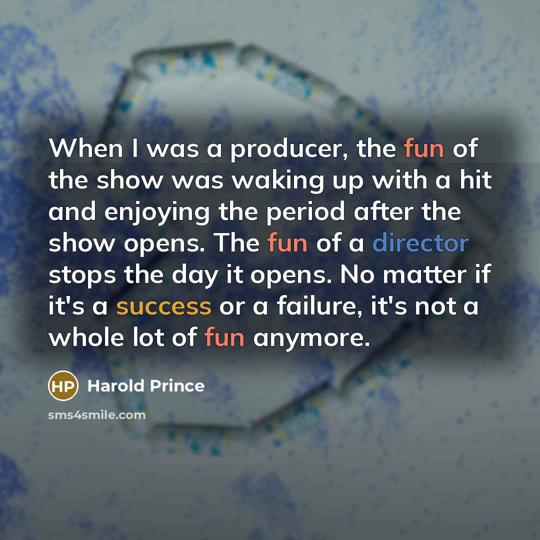 “When I was a producer, the fun of the show…” quote by Harold Prince