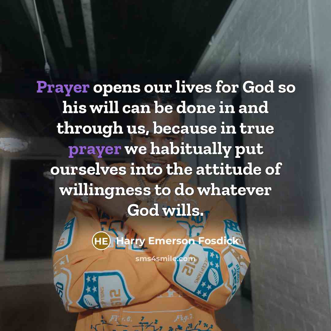 “Prayer opens our lives for God so his will can…” quote by Harry Emerson Fosdick