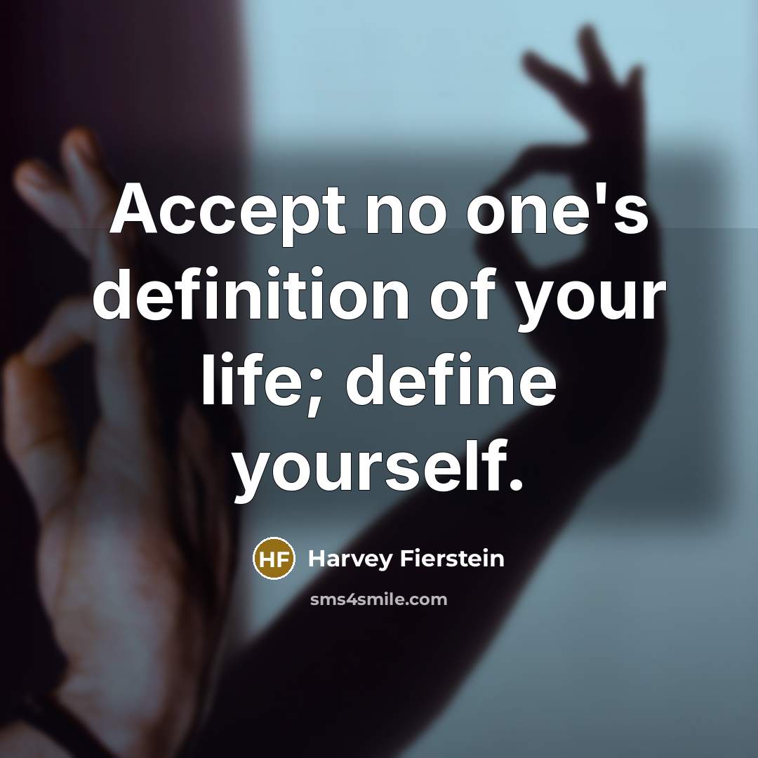 “Accept no one's definition of your life; define yourself.…” quote by Harvey Fierstein