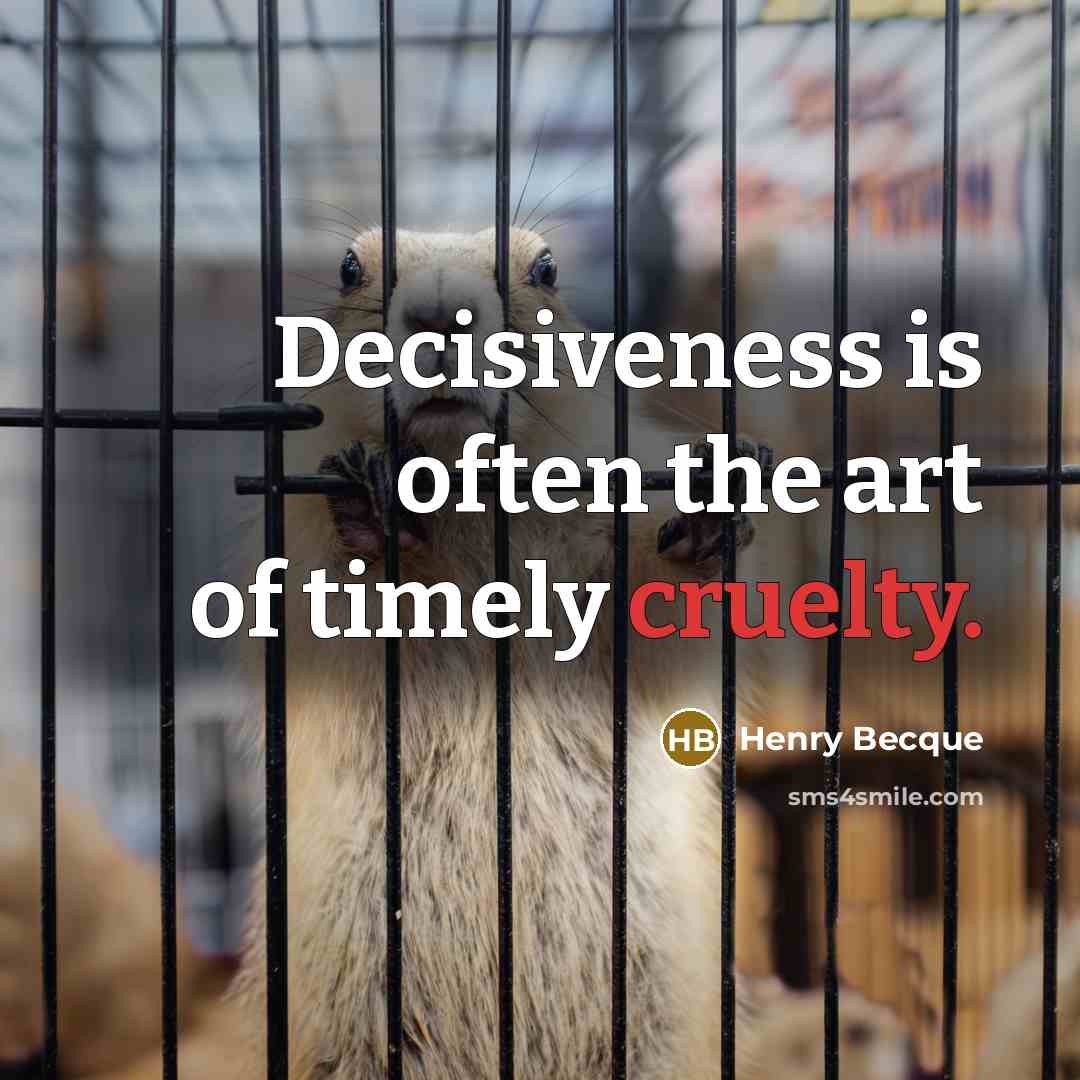 “Decisiveness is often the art of timely cruelty.…” quote by Henry Becque
