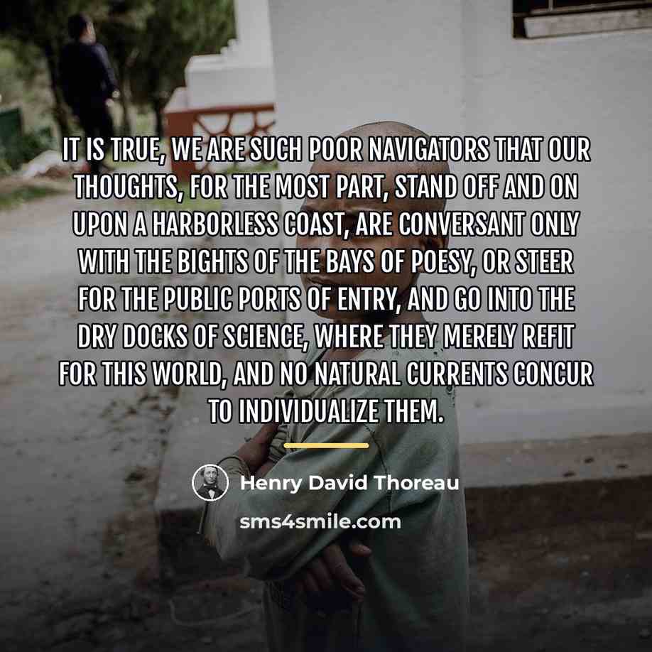 “It is true, we are such poor navigators that our…” quote by Henry David Thoreau