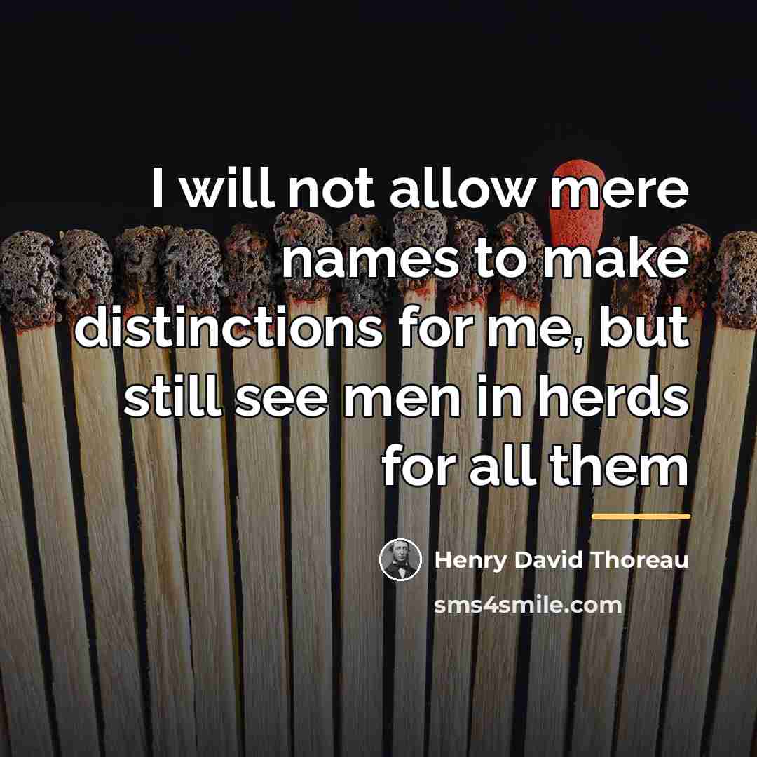 “I will not allow mere names to make distinctions for…” quote by Henry David Thoreau