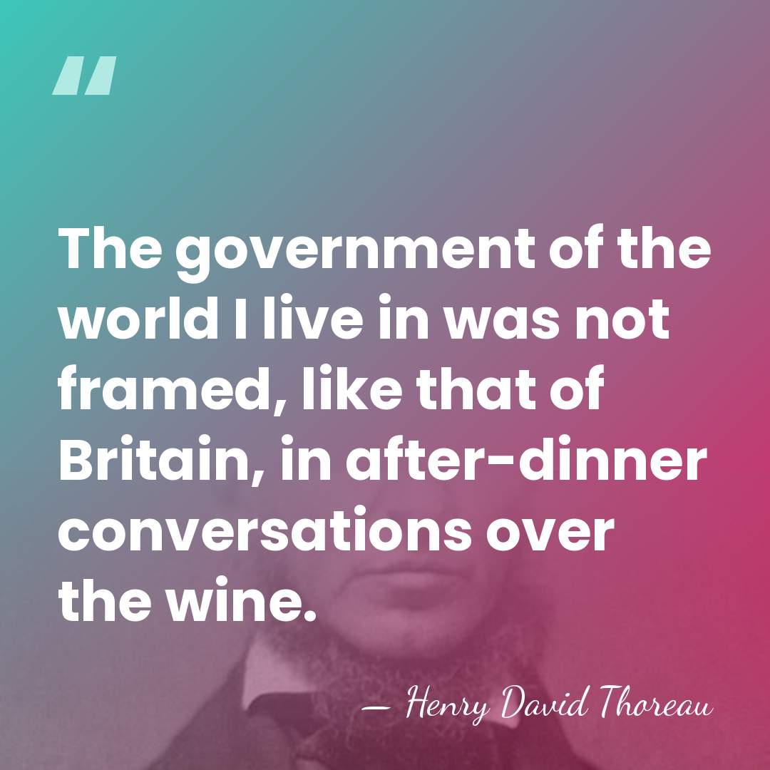 The government of the world I live in was not framed, like&hellip; - Henry David Thoreau