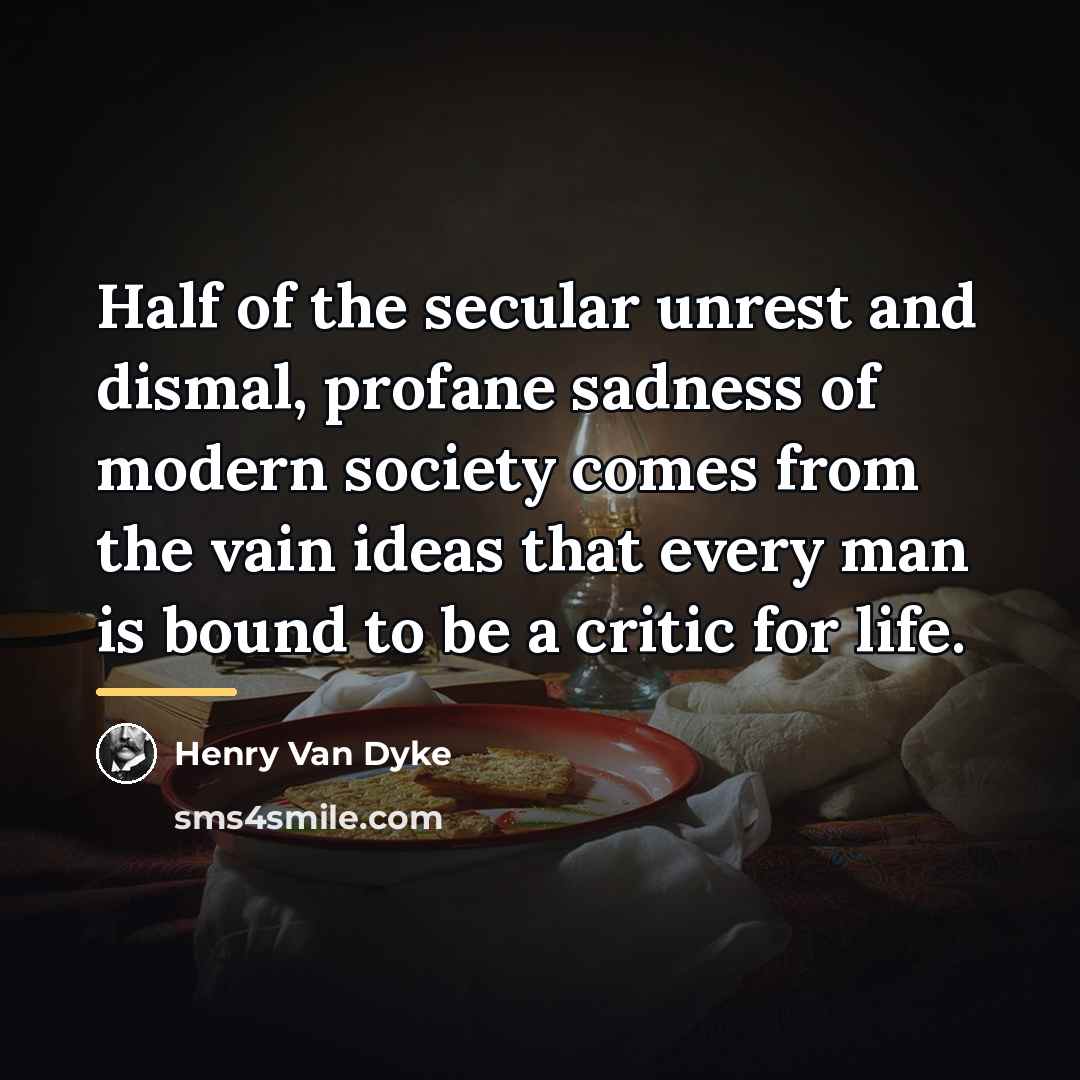 “Half of the secular unrest and dismal, profane sadness of…” quote by Henry Van Dyke