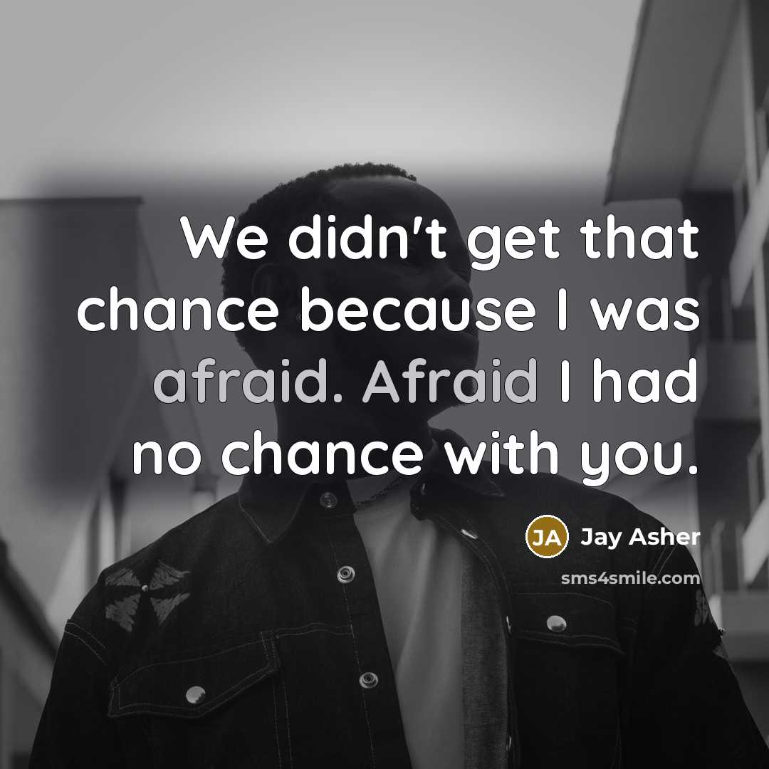 “We didn't get that chance because I was afraid. Afraid…” quote by Jay Asher