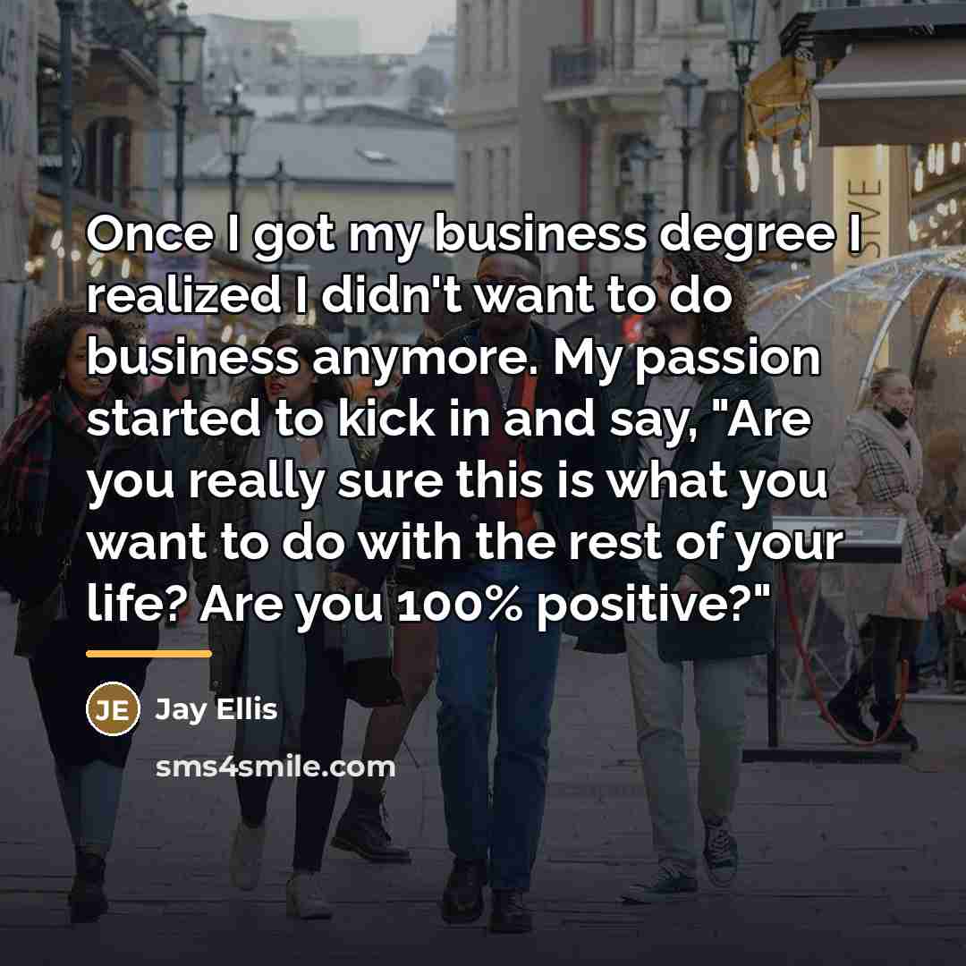 “Once I got my business degree I realized I didn't…” quote by Jay Ellis